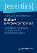 Qualitative Mitarbeiterbefragungen: Grundzüge und Praxisleitfaden für den Einsatz in der Organisationsentwicklung (essentials)