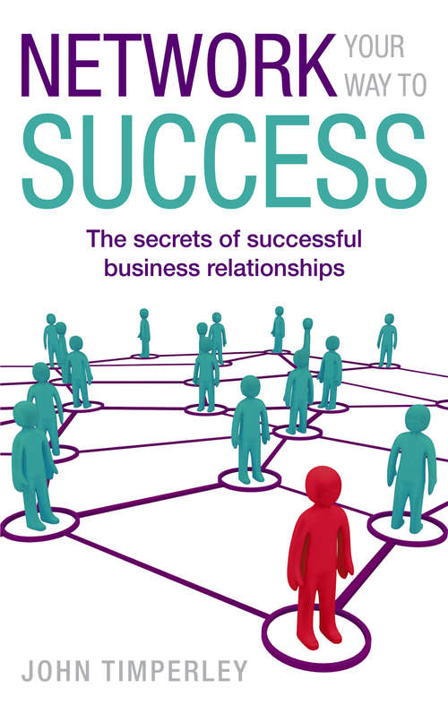 Book cover of Network Your Way to Success: The Secrets of Successful Business Relationships