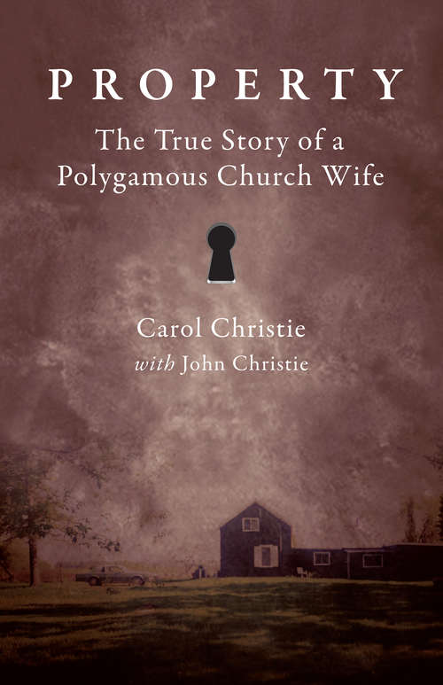 Property: The True Story of a Polygamous Church Wife