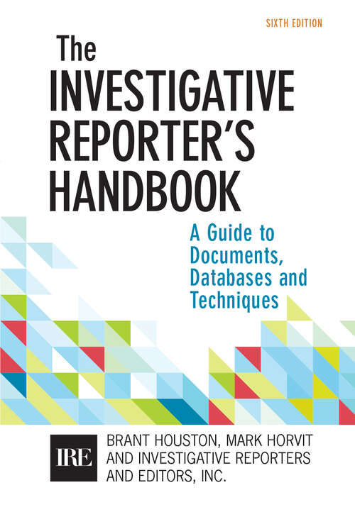 Book cover of Investigative Reporters Handbook: A Guide To Documents, Databases, And Techniques (Sixth Edition)