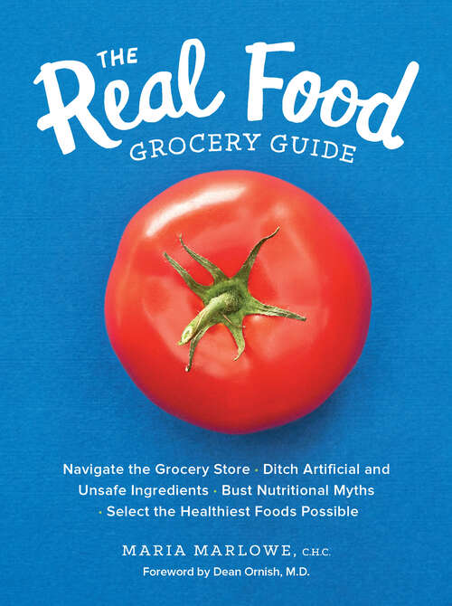 Book cover of The Real Food Grocery Guide: Navigate the Grocery Store • Ditch Artificial and Unsafe Ingredients • Bust Nutritional Myths • Select the Healthiest Foods Possible