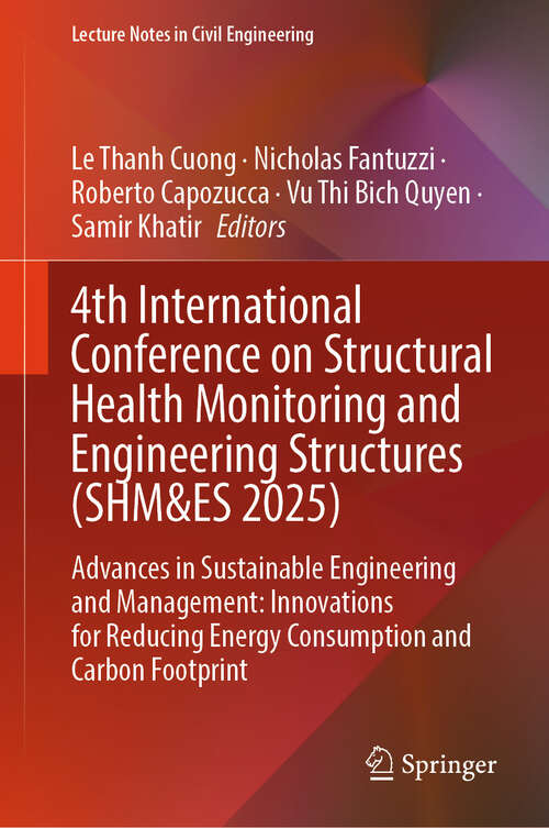 Book cover of 4th International Conference on Structural Health Monitoring and Engineering Structures: Advances in Sustainable Engineering and Management: Innovations for Reducing Energy Consumption and Carbon Footprint (Lecture Notes in Civil Engineering #747)