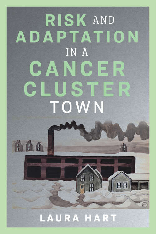 Book cover of Risk and Adaptation in a Cancer Cluster Town (Nature, Society, and Culture)