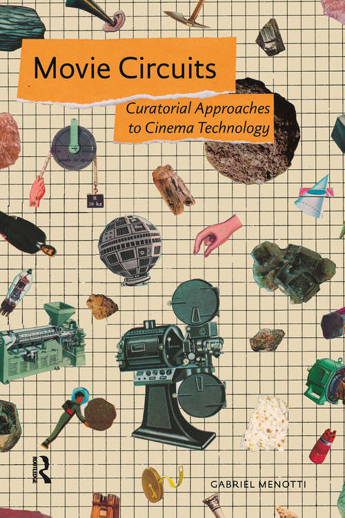 Book cover of Movie Circuits: Curatorial Approaches to Cinema Technology (1) (MediaMatters)