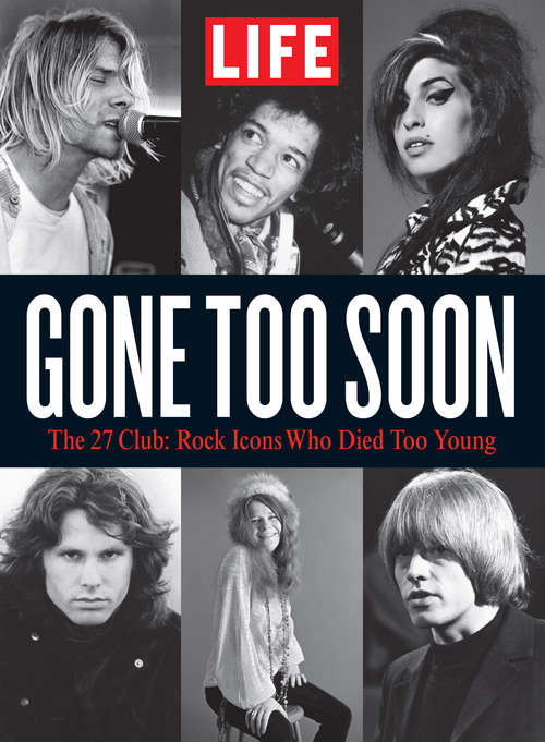 LIFE Gone Too Soon: The 27 Club - Rock Icons Who Died Too Soon