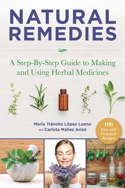 Book cover of Natural Remedies: A Step-By-Step Guide to Making and Using Herbal Medicines