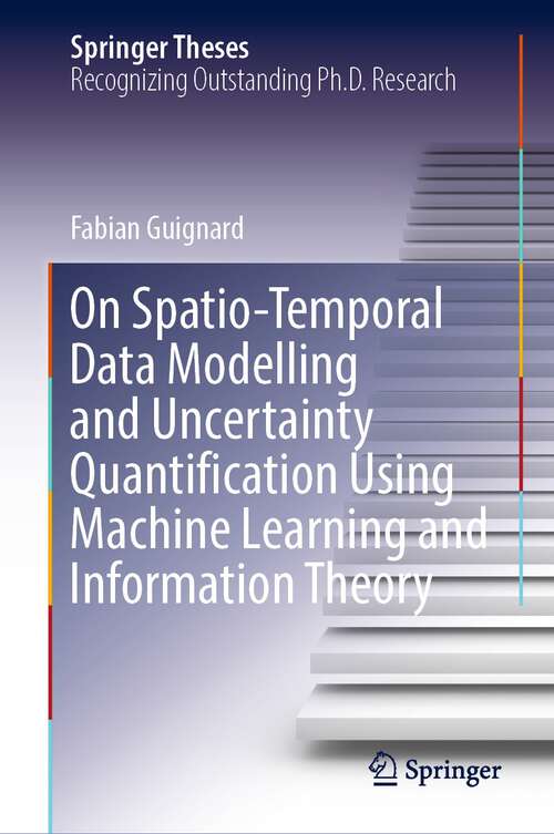 Book cover of On Spatio-Temporal Data Modelling and Uncertainty Quantification Using Machine Learning and Information Theory (1st ed. 2022) (Springer Theses)