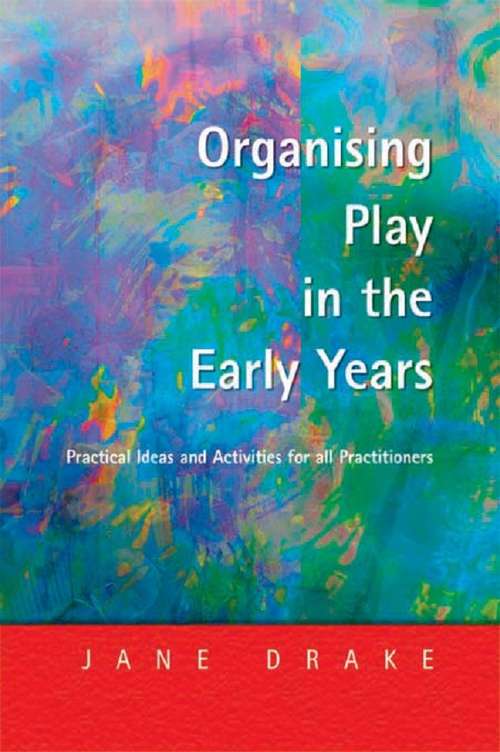 Book cover of Organising Play in the Early Years: Practical Ideas for Teachers and Assistants