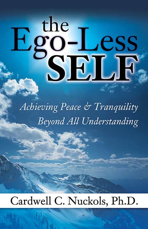 Book cover of The Ego-Less SELF: Achieving Peace & Tranquility Beyond All Understanding