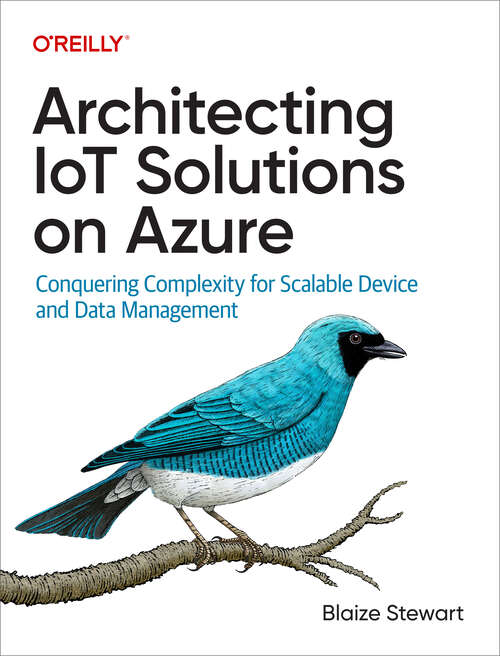 Book cover of Architecting IoT Solutions on Azure: Conquering Complexity for Scalable Device and Data Management (1)