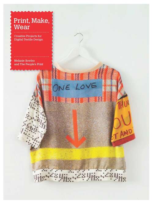 Book cover of Print, Make, Wear: Creative Projects for Digital Textile Design
