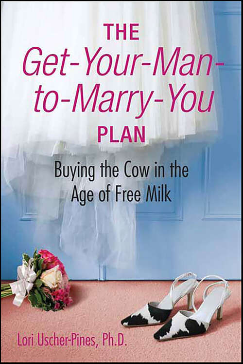 Book cover of The Get-Your-Man-to-Marry-You Plan: Buying the Cow in the Age of Free Milk