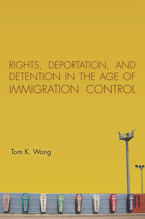 Rights, Deportation, and Detention in the Age of Immigration Control