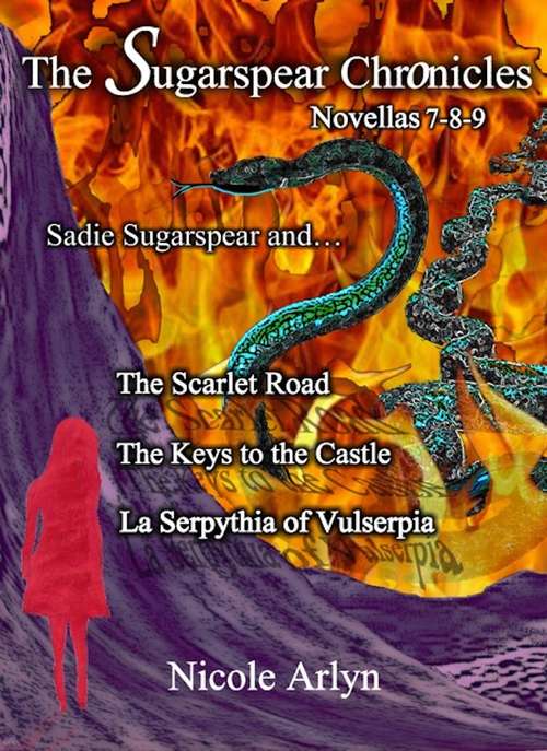 Book cover of Sadie Sugarspear and The Scarlet Road, The Keys to the Castle, and La Serpythia of Vulserpia: Novellas 7-9