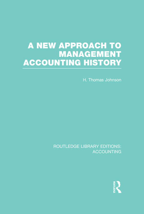A New Approach to Management Accounting History (Routledge Library Editions: Accounting)