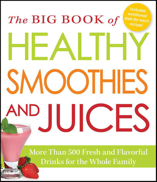 Book cover of The Big Book of Healthy Smoothies and Juices: More Than 500 Fresh and Flavorful Drinks for the Whole Family