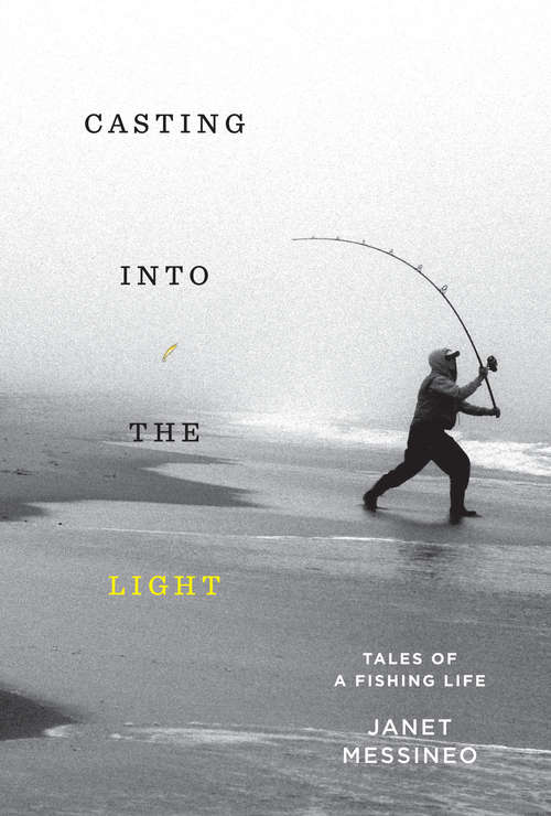 Book cover of Casting into the Light: Tales of a Fishing Life
