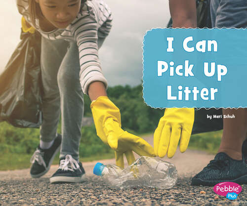 Book cover of I Can Pick Up Litter (Helping The Environment Ser.)
