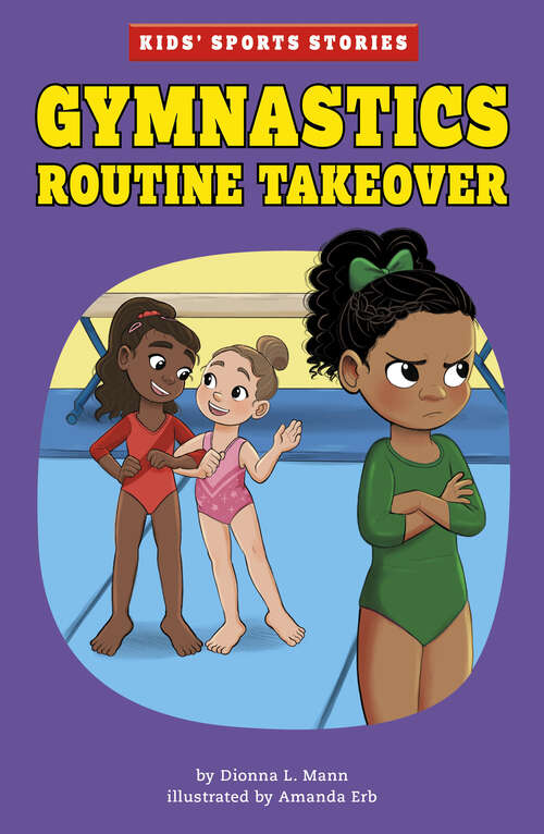 Book cover of Gymnastics Routine Takeover (Kids' Sports Stories Ser.)