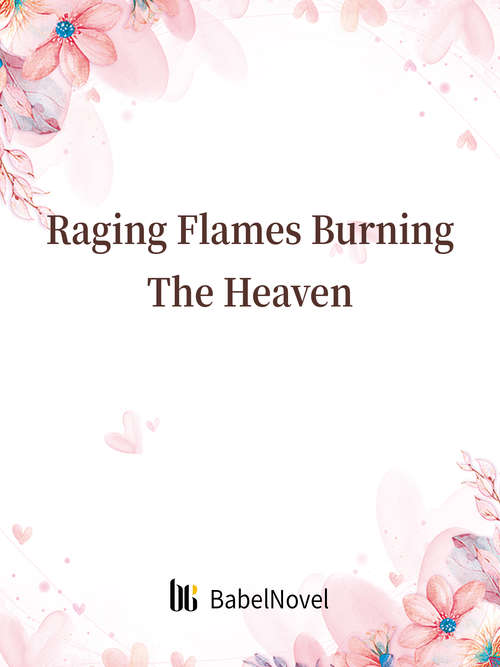 Book cover of Raging Flames Burning The Heaven: Volume 1 (Volume 1 #1)