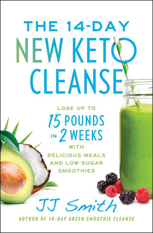 Book cover of The 14-Day New Keto Cleanse: Lose Up to 15 Pounds in 2 Weeks with Delicious Meals and Low-Sugar Smoothies