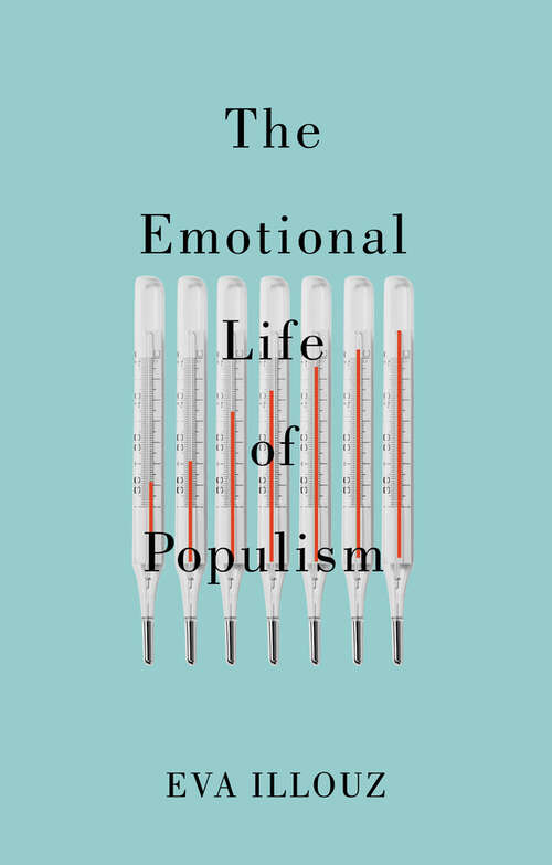 Book cover of The Emotional Life of Populism: How Fear, Disgust, Resentment, and Love Undermine Democracy