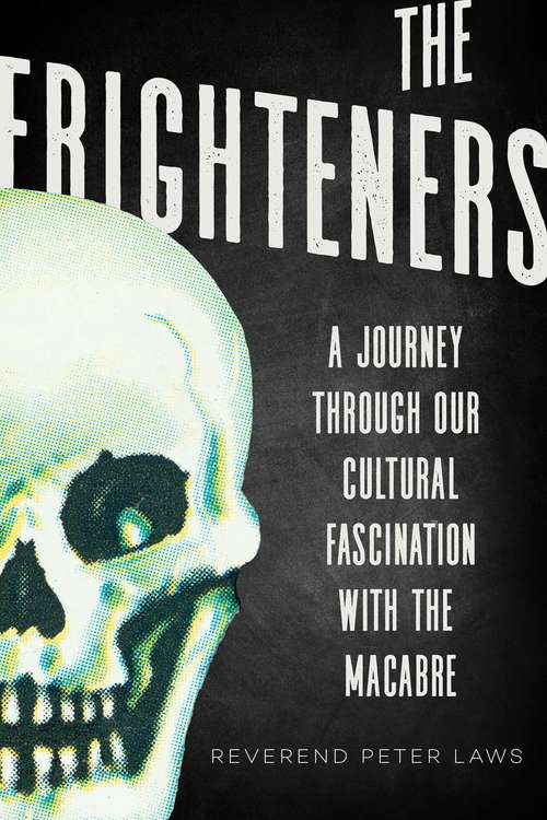 Book cover of The Frighteners: A Celebration of our Fascination with the Macabre
