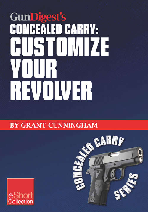 Book cover of Gun Digest's Customize Your Revolver Concealed Carry Collection eShort