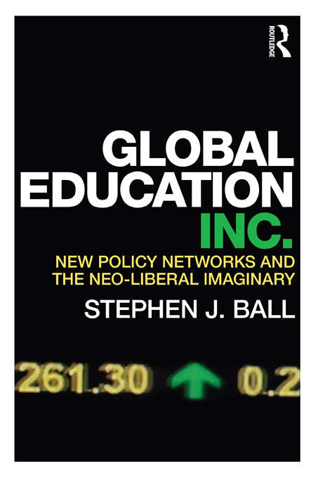 Global Education Inc.: New Policy Networks and the Neoliberal Imaginary