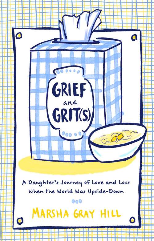 Book cover of Grief and Grit(s): A Daughter's Journey of Love and Loss When the World Was Upside-Down
