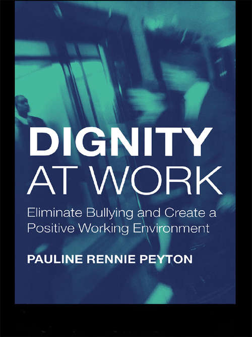 Book cover of Dignity at Work: Eliminate Bullying and Create and a Positive Working Environment