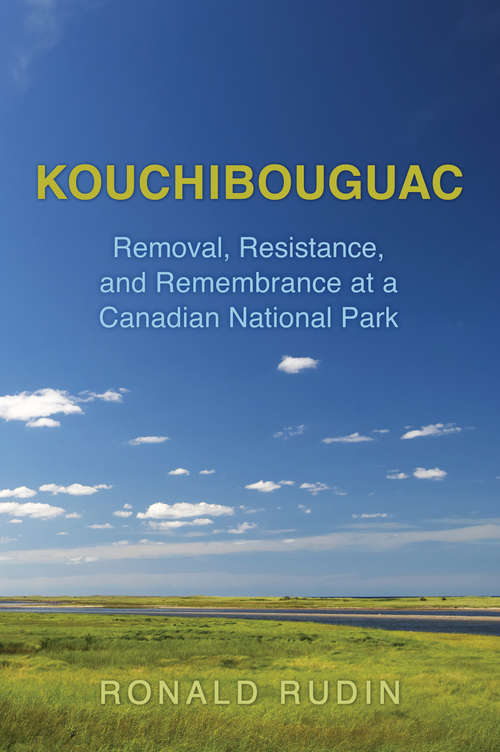 Book cover of Kouchibouguac: Removal, Resistance, and Remembrance at a Canadian National Park