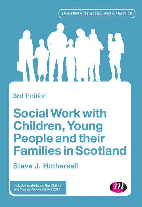 Social Work with Children, Young People and their Families in Scotland (Transforming Social Work Practice Series)