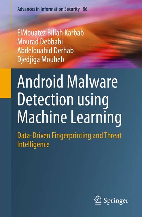 Android Malware Detection using Machine Learning: Data-Driven Fingerprinting and Threat Intelligence (Advances in Information Security #86)