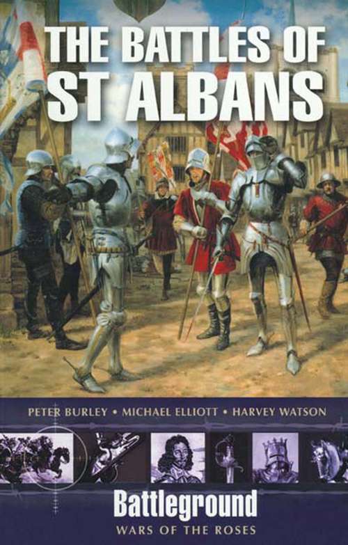 The Battles of St Albans: Wars Of The Roses: Battles Of St Albans (Battleground Wars Of The Roses Ser.)