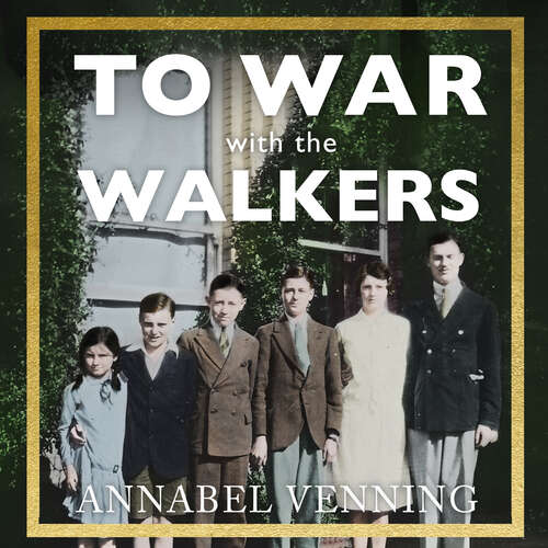 Book cover of To War With the Walkers: One Family's Extraordinary Story of the Second World War