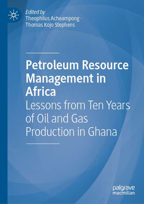 Book cover of Petroleum Resource Management in Africa: Lessons from Ten Years of Oil and Gas Production in Ghana (1st ed. 2022)