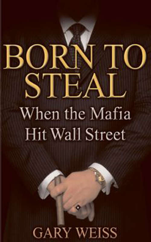 Book cover of Born to Steal: When the Mafia Hit Wall Street