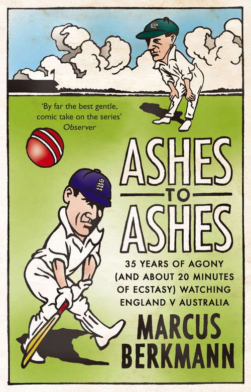 Book cover of Ashes To Ashes: 35 Years of Humiliation (And About 20 Minutes of Ecstasy) Watching England v Australia