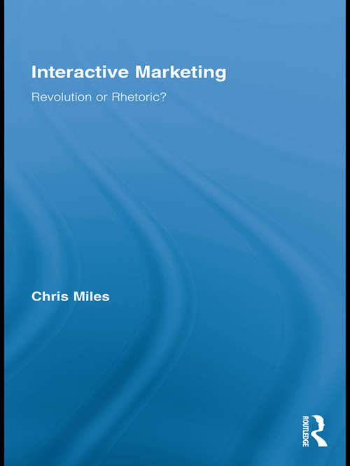 Interactive Marketing: Revolution or Rhetoric? (Routledge Interpretive Marketing Research)