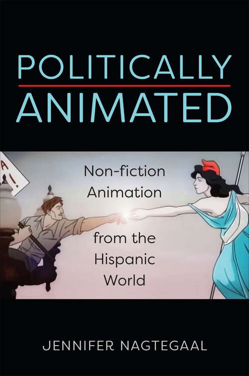 Book cover of Politically Animated: Non-fiction Animation from the Hispanic World (Toronto Iberic)