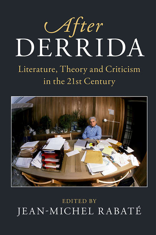 After Derrida: Literature, Theory and Criticism in the 21st Century ( After Series)