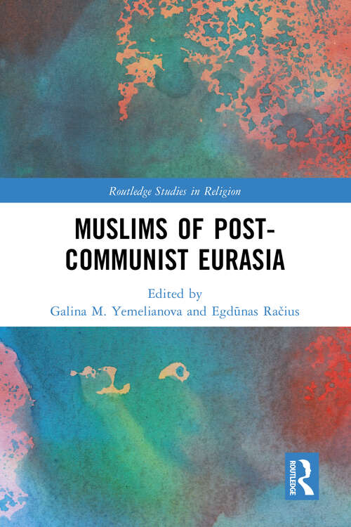 Book cover of Muslims of Post-Communist Eurasia (Routledge Studies in Religion)