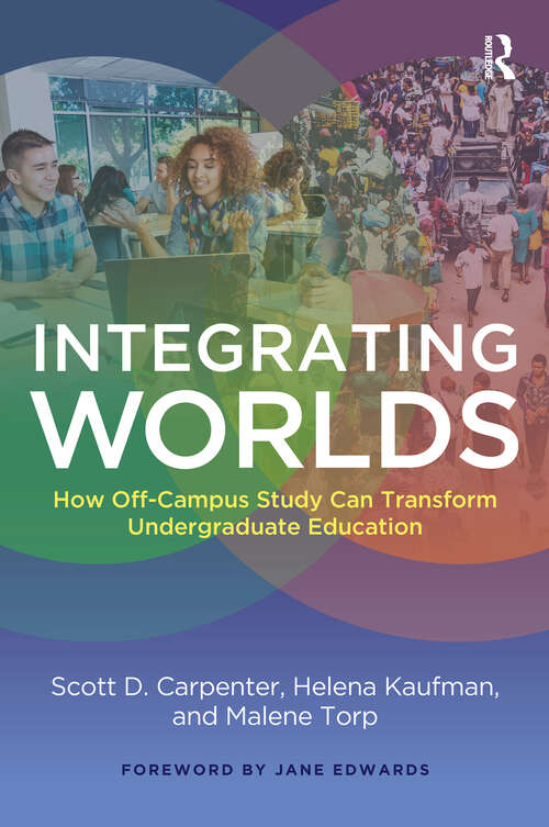 Book cover of Integrating Worlds: How Off-Campus Study Can Transform Undergraduate Education
