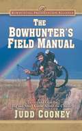 The Bowhunter's Field Manual: Tactics and Gear for Big and Small Game Across the Country (Bowhungting Preservation Alliance Ser.)