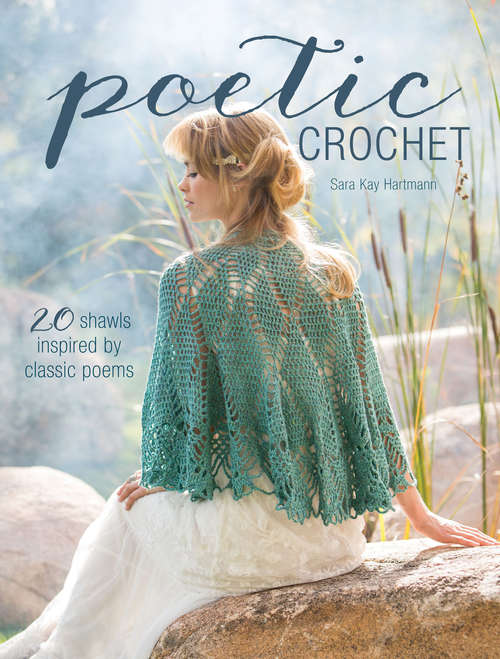 Book cover of Poetic Crochet: 20 Shawls Inspired by Classic Poems