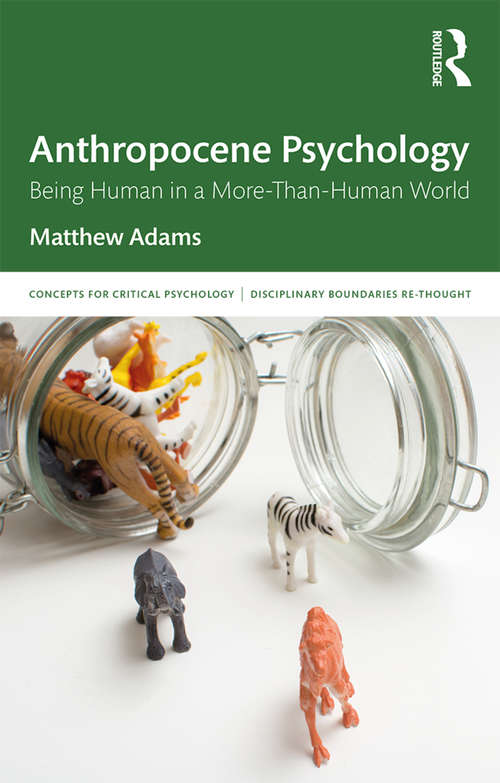 Book cover of Anthropocene Psychology: Being Human in a More-than-Human World (Concepts for Critical Psychology)