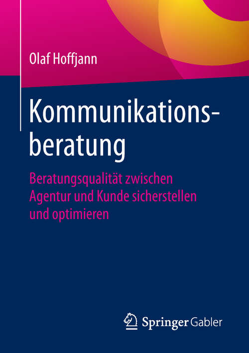 Book cover of Kommunikationsberatung: Beratungsqualität zwischen Agentur und Kunde sicherstellen und optimieren