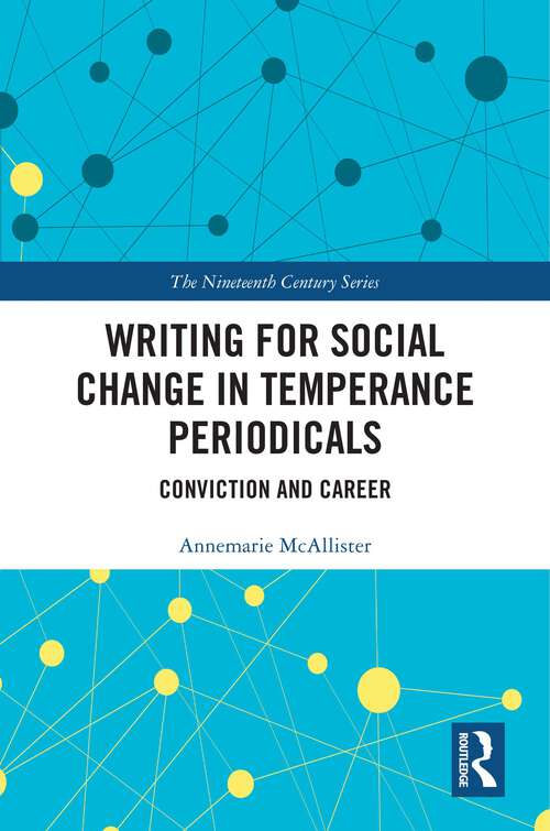 Book cover of Writing for Social Change in Temperance Periodicals: Conviction and Career (The Nineteenth Century Series)