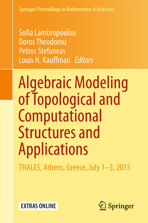 Algebraic Modeling of Topological and Computational Structures and Applications: THALES, Athens, Greece, July 1-3, 2015 (Springer Proceedings in Mathematics & Statistics #219)